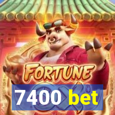 7400 bet